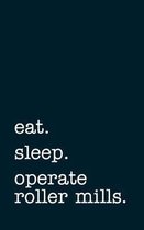 eat. sleep. operate roller mills. - Lined Notebook