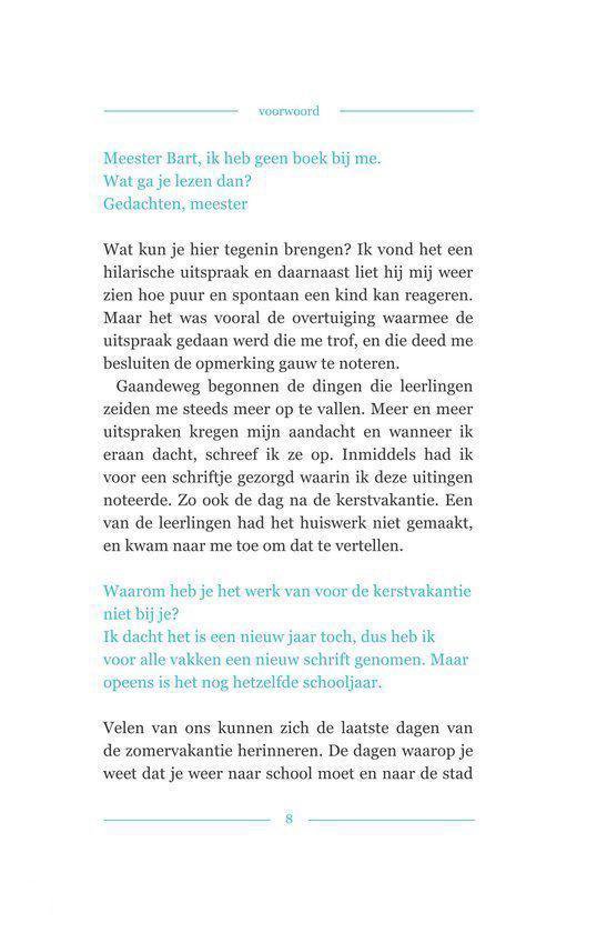Voorwoord Meester Bart, ik heb geen boek bij me. Wat ga je lezen dan? Gedachten, meester. Tekst over uitspraken van leerlingen.