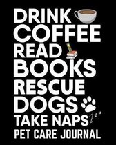 Drink Coffee Read Books Rescue Dogs Take Naps Pet Care Journal