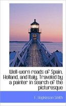 Well-Worn Roads of Spain, Holland, and Italy. Traveled by a Painter in Search of the Picturesque