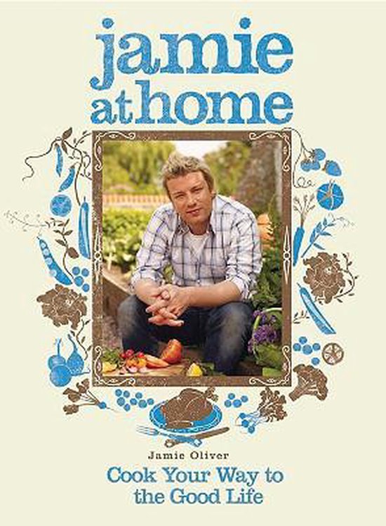 Jamie at Home : Cook Your Way to the Good Life, Jamie Oliver |  9781401322427 | Boeken | bol.com