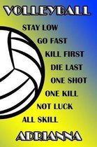 Volleyball Stay Low Go Fast Kill First Die Last One Shot One Kill Not Luck All Skill Adrianna