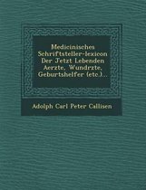 Medicinisches Schriftsteller-Lexicon Der Jetzt Lebenden Aerzte, Wund Rzte, Geburtshelfer (Etc.)...