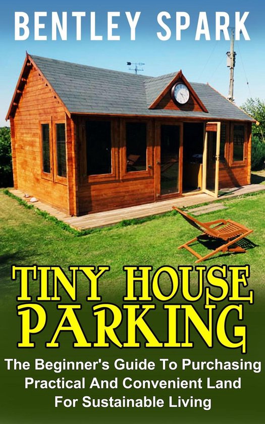 Tiny House Parking: The Beginner's Guide To Purchasing Pract ... - cover