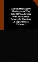 Annual Message of the Mayor of the City of Philadelphia with the Annual Reports of Directors of Departments, Volume 2