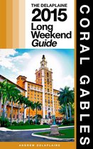 Long Weekend Guides - CORAL GABLES - The Delaplaine 2015 Long Weekend Guide