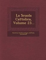 La Scuola Cattolica, Volume 23...