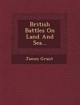 British Battles on Land and Sea...