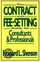 The Contract And Fee-Setting Guide For Consultants And Professionals