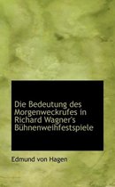 Die Bedeutung Des Morgenweckrufes in Richard Wagner's B Hnenweihfestspiele