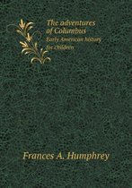The adventures of Columbus Early American history for children