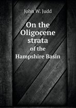 On the Oligocene strata of the Hampshire Basin