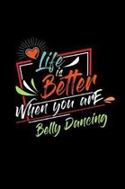 Life Is Better When You Are Belly Dancing