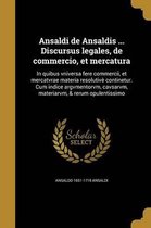 Ansaldi de Ansaldis ... Discursus legales, de commercio, et mercatura