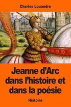 Jeanne d'Arc Dans l'Histoire Et Dans La Po sie