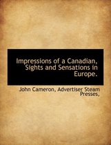 Impressions of a Canadian, Sights and Sensations in Europe.