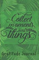 Collect Moments Not Things Gratitude Journal