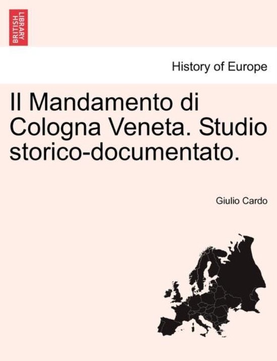Il Mandamento di Cologna Veneta. Studio storico-documentato.