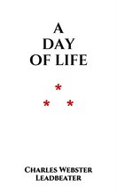 The Theosophical Attitude 17 - A Day of Life