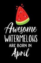 Awesome Watermelons Are Born In April