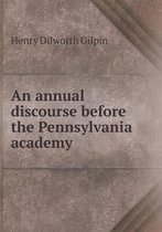An annual discourse before the Pennsylvania academy