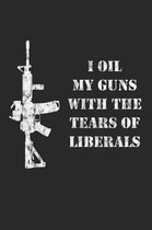 I Oil My Guns With The Tears Of Liberals