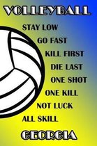 Volleyball Stay Low Go Fast Kill First Die Last One Shot One Kill Not Luck All Skill Georgia