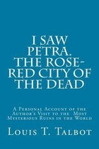 I Saw Petra. the Rose-Red City of the Dead