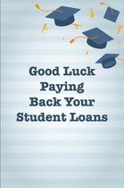 Good Luck Paying Back Your Student Loans