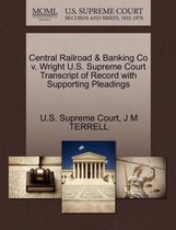 Central Railroad & Banking Co V. Wright U.S. Supreme Court Transcript of Record with Supporting Pleadings