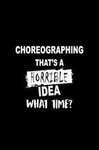 Choreographing That's a Horrible Idea What Time?