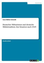 Deutscher Militarismus Und Deutsche Militartradition. Zur Situation Nach 1945