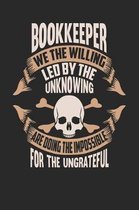Bookkeeper We the Willing Led by the Unknowing Are Doing the Impossible for the Ungrateful