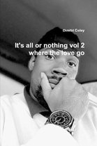 It's all or nothing vol 2 where the love go