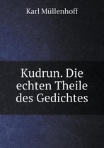 Kudrun. Die echten Theile des Gedichtes