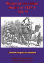 History of the Indian Mutiny of 1857-8 4 - History Of The Indian Mutiny Of 1857-8 – Vol. IV [Illustrated Edition]