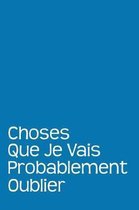 Choses Que Je Vais Probablement Oublier
