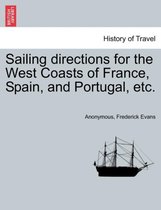 Sailing Directions for the West Coasts of France, Spain, and Portugal, Etc.