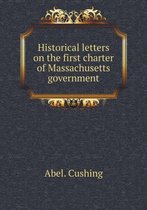 Historical letters on the first charter of Massachusetts government
