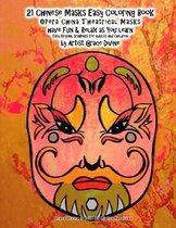 Beautiful Masks from Around the World- 21 Chinese Masks Easy Coloring Book OPera China Theatrical Masks have Fun & Relax as You learn Easy Original Drawings for Adults and Children by Artist Grace Divine