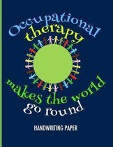 Occupational Therapy Makes the World Go Round Handwriting Paper