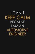 I Can't Keep Calm Because I Am An Automotive Engineer