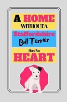 Home Without A Staffordshire Bull Terrier Has No Heart