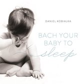 Daniel Kobialka - Bach Your Baby To Sleep (CD)