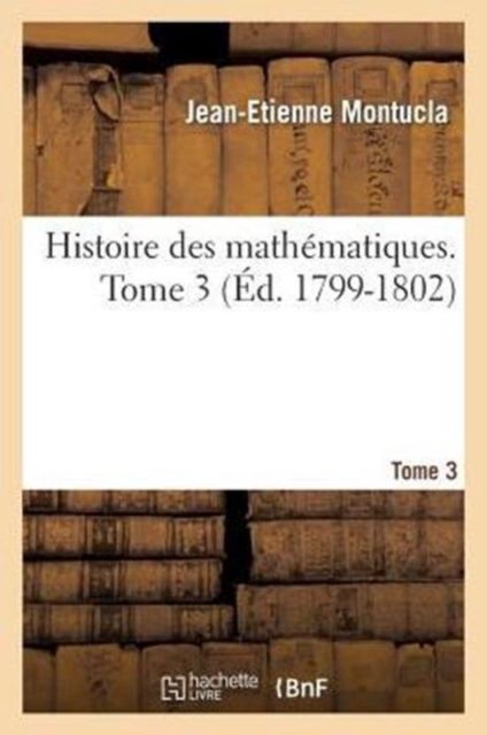Histoire Des Math�matiques. Tome 3 (�d. 1799-1802)