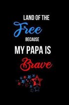 Land of the Free Because my Papa is Brave