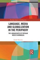 Routledge Studies in Sociolinguistics - Language, Media and Globalization in the Periphery