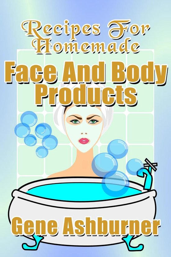 Recipes For Homemade Face And Body Products - cover