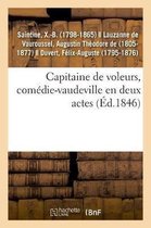 Capitaine de Voleurs, Com�die-Vaudeville En Deux Actes