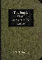 The bugle blast or, Spirit of the conflict